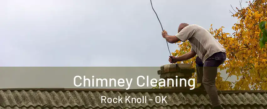 Chimney Cleaning Rock Knoll - OK