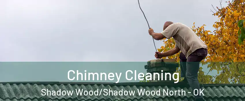 Chimney Cleaning Shadow Wood/Shadow Wood North - OK