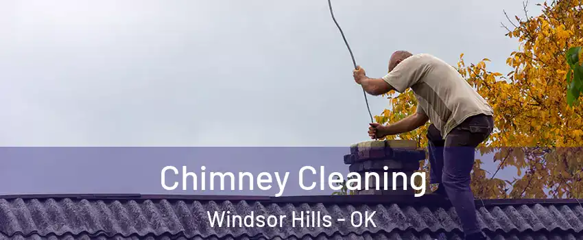 Chimney Cleaning Windsor Hills - OK