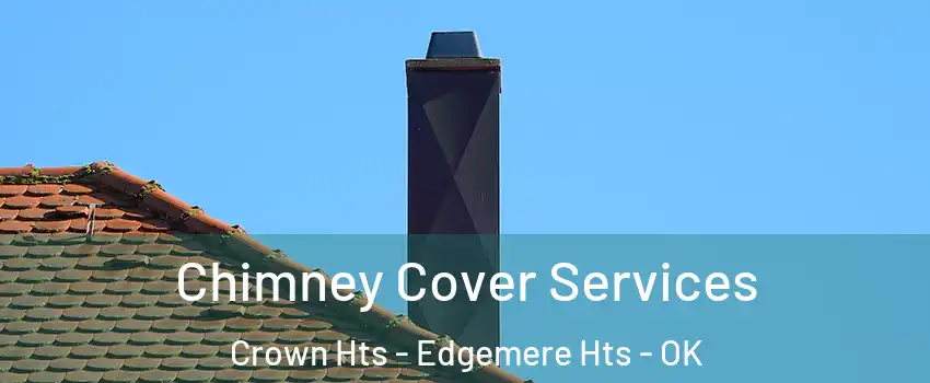 Chimney Cover Services Crown Hts - Edgemere Hts - OK