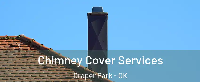 Chimney Cover Services Draper Park - OK