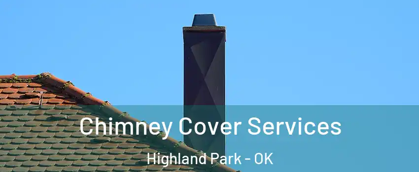 Chimney Cover Services Highland Park - OK