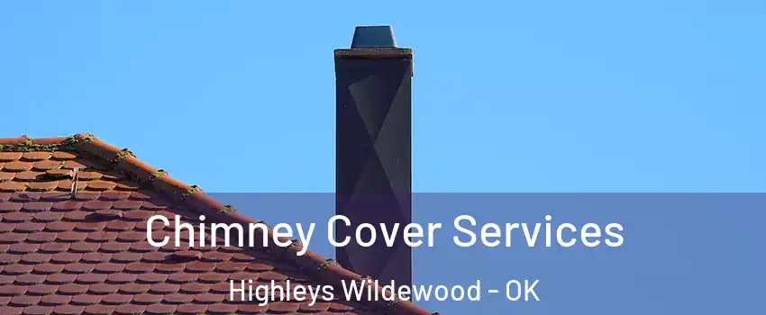 Chimney Cover Services Highleys Wildewood - OK