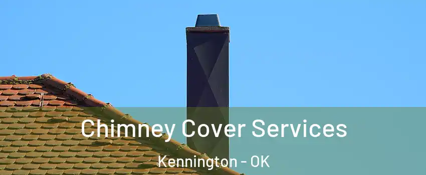Chimney Cover Services Kennington - OK