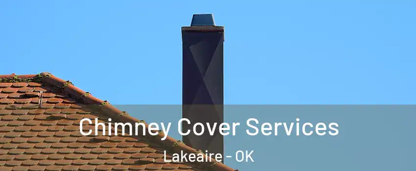 Chimney Cover Services Lakeaire - OK