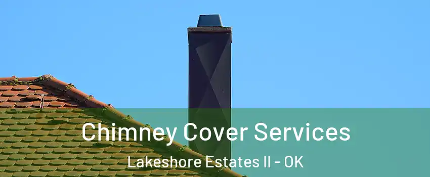 Chimney Cover Services Lakeshore Estates II - OK