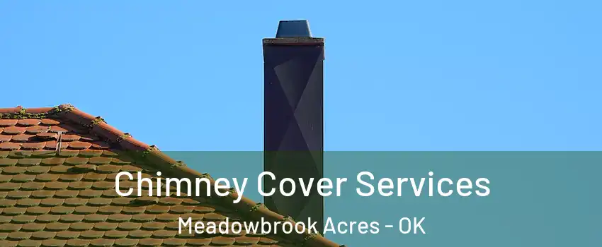 Chimney Cover Services Meadowbrook Acres - OK