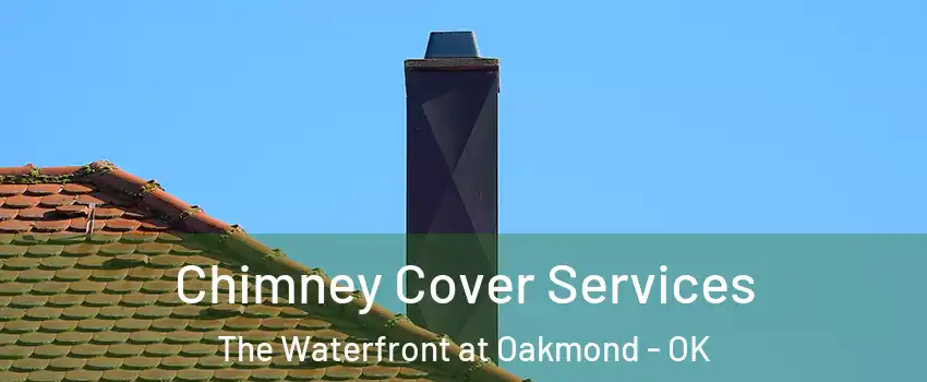 Chimney Cover Services The Waterfront at Oakmond - OK