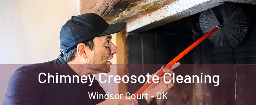 Chimney Creosote Cleaning Windsor Court - OK