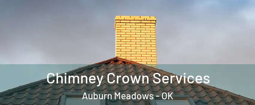 Chimney Crown Services Auburn Meadows - OK
