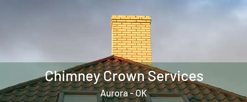 Chimney Crown Services Aurora - OK
