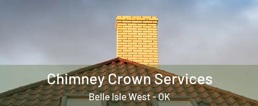 Chimney Crown Services Belle Isle West - OK