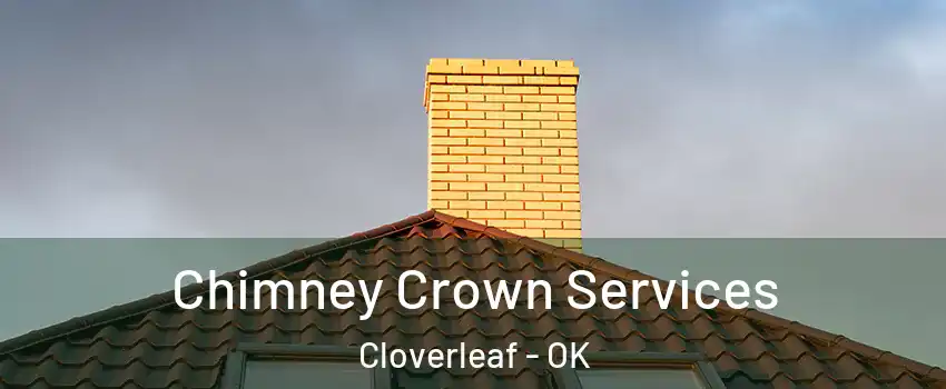 Chimney Crown Services Cloverleaf - OK