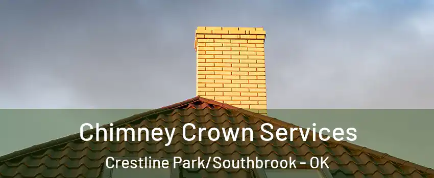 Chimney Crown Services Crestline Park/Southbrook - OK