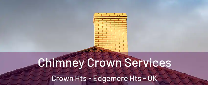 Chimney Crown Services Crown Hts - Edgemere Hts - OK