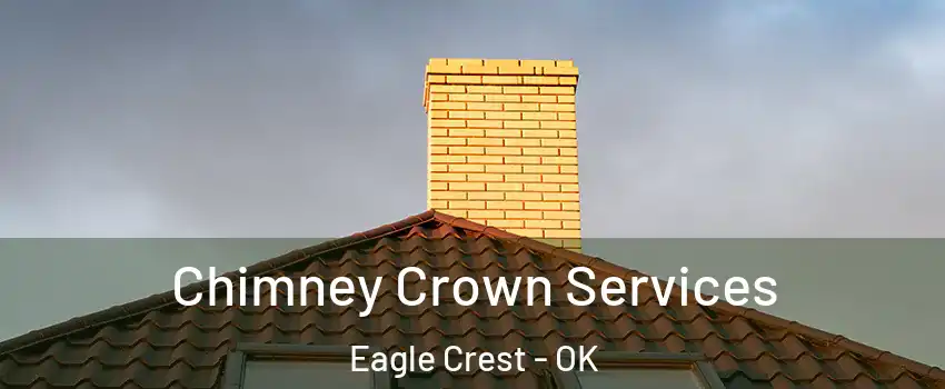 Chimney Crown Services Eagle Crest - OK