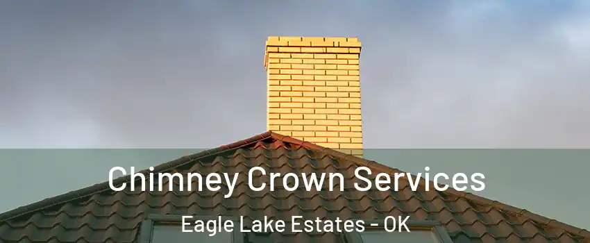 Chimney Crown Services Eagle Lake Estates - OK