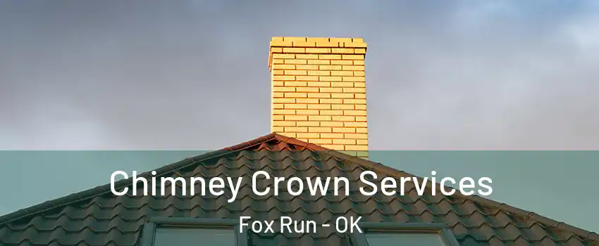 Chimney Crown Services Fox Run - OK