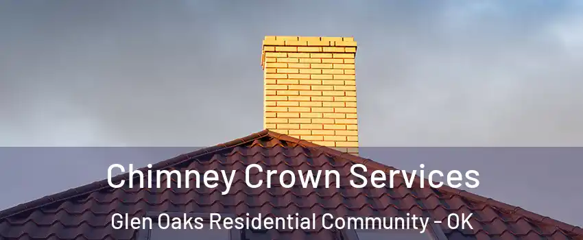 Chimney Crown Services Glen Oaks Residential Community - OK