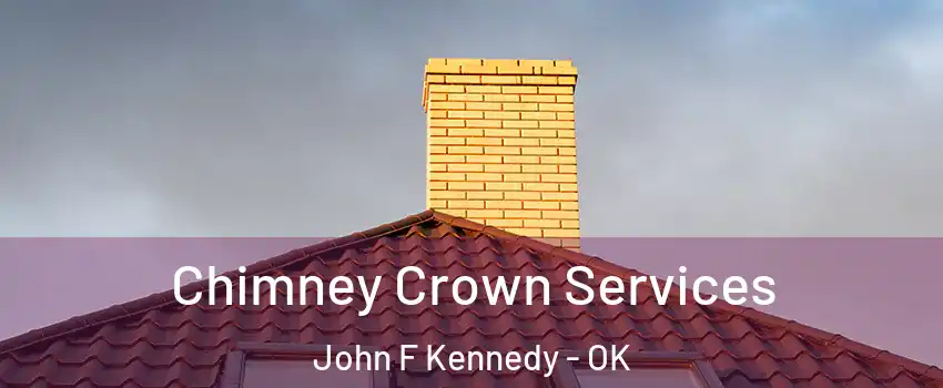 Chimney Crown Services John F Kennedy - OK