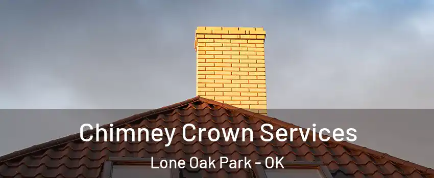 Chimney Crown Services Lone Oak Park - OK