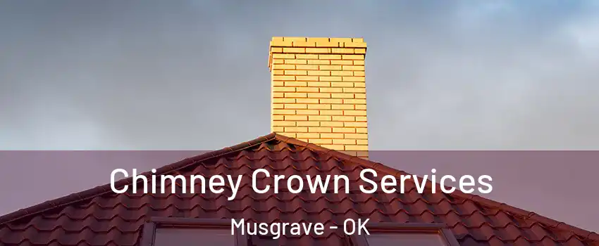 Chimney Crown Services Musgrave - OK