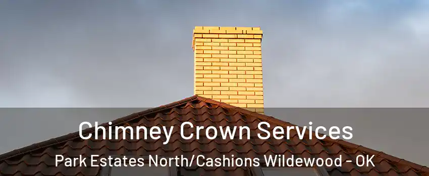 Chimney Crown Services Park Estates North/Cashions Wildewood - OK