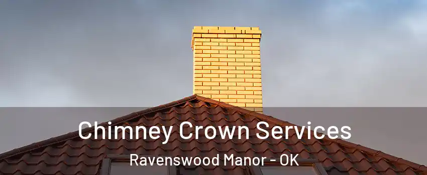 Chimney Crown Services Ravenswood Manor - OK