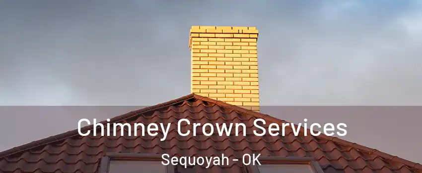 Chimney Crown Services Sequoyah - OK