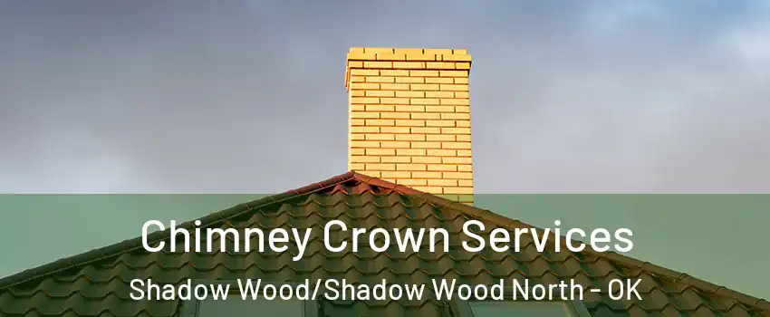Chimney Crown Services Shadow Wood/Shadow Wood North - OK