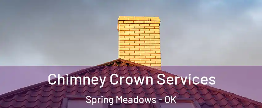 Chimney Crown Services Spring Meadows - OK