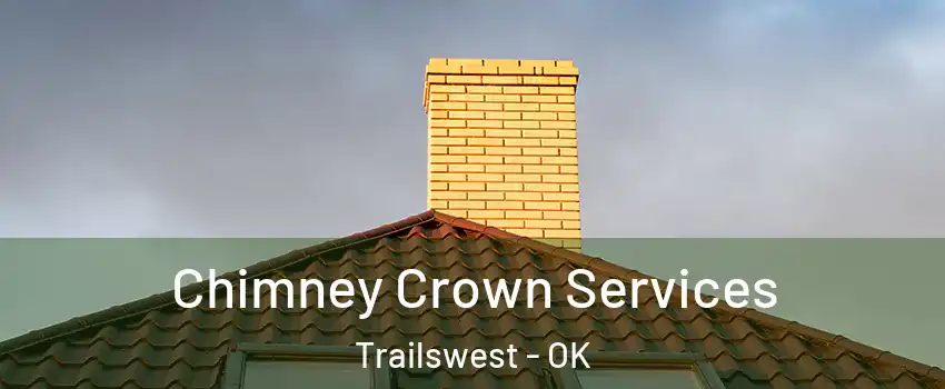 Chimney Crown Services Trailswest - OK