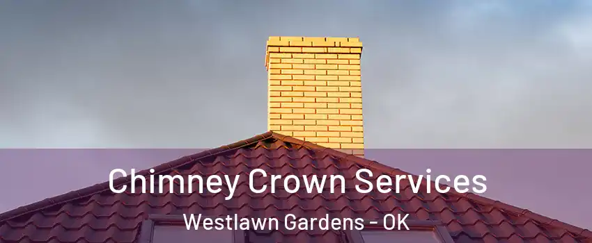Chimney Crown Services Westlawn Gardens - OK