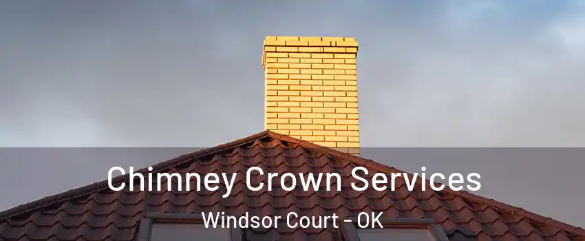Chimney Crown Services Windsor Court - OK