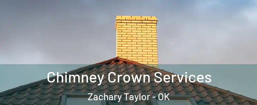 Chimney Crown Services Zachary Taylor - OK