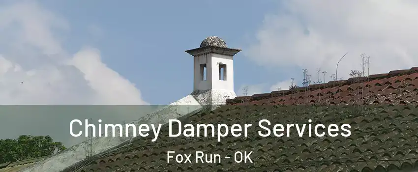 Chimney Damper Services Fox Run - OK