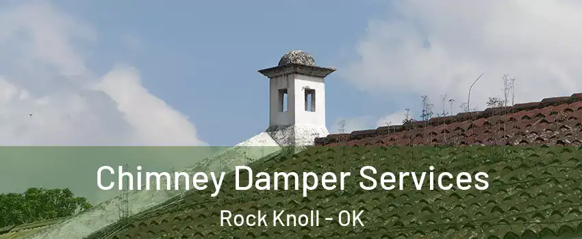Chimney Damper Services Rock Knoll - OK