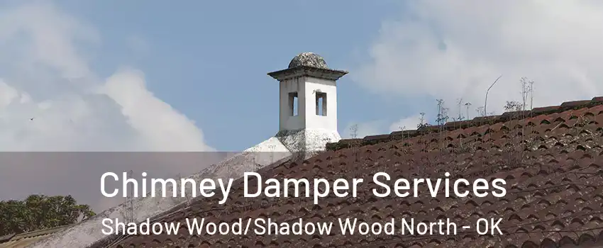 Chimney Damper Services Shadow Wood/Shadow Wood North - OK