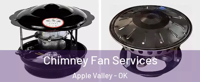 Chimney Fan Services Apple Valley - OK
