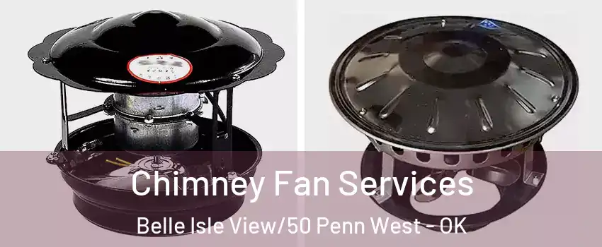 Chimney Fan Services Belle Isle View/50 Penn West - OK