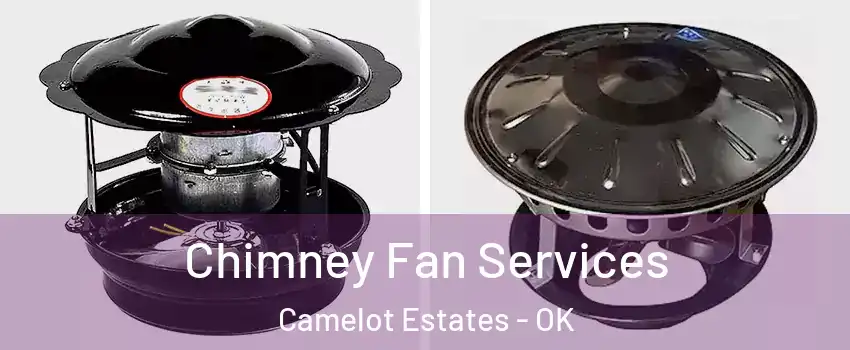 Chimney Fan Services Camelot Estates - OK