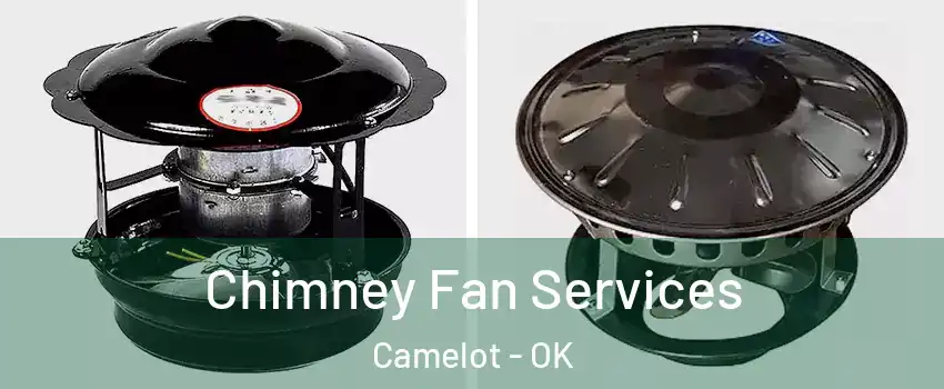 Chimney Fan Services Camelot - OK
