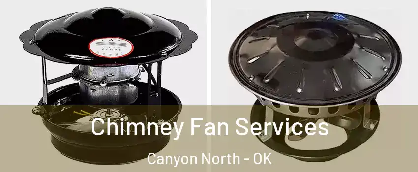 Chimney Fan Services Canyon North - OK