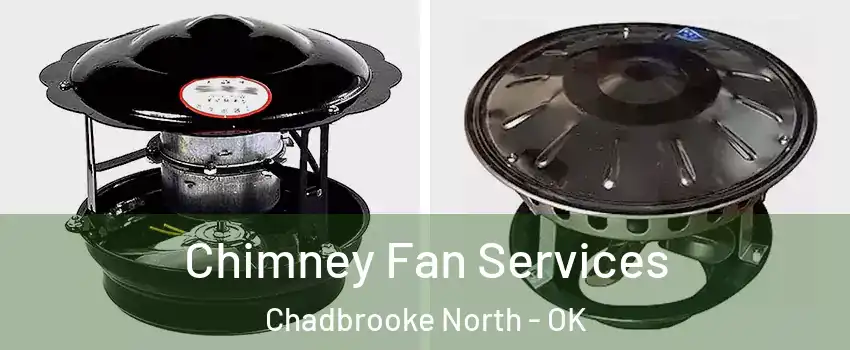 Chimney Fan Services Chadbrooke North - OK
