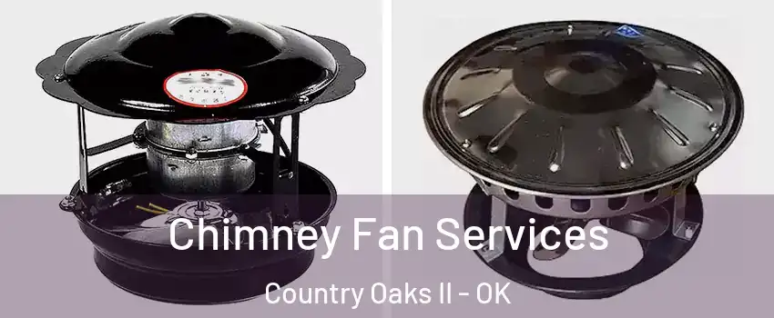 Chimney Fan Services Country Oaks II - OK