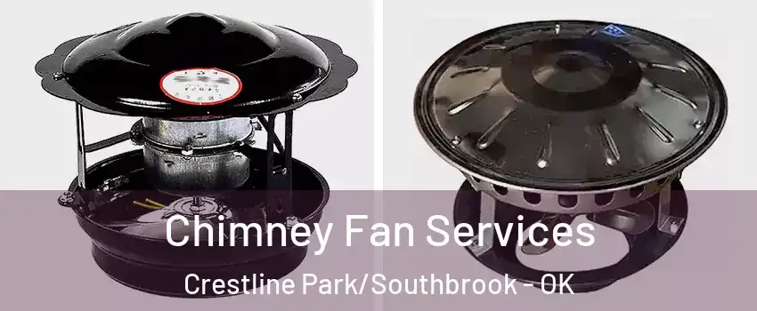 Chimney Fan Services Crestline Park/Southbrook - OK