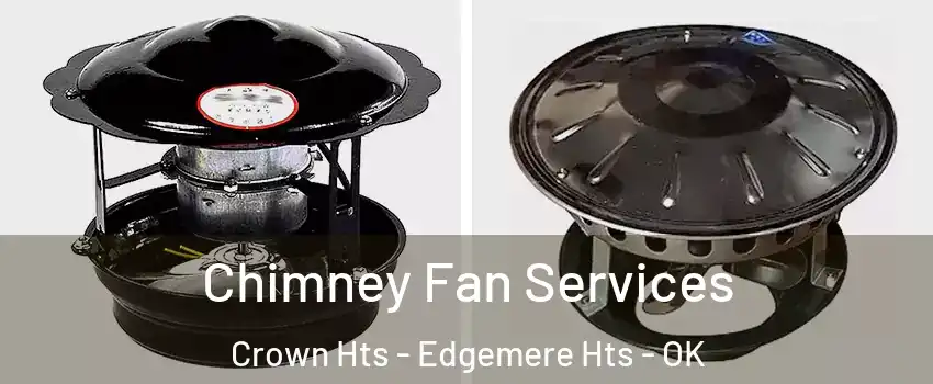 Chimney Fan Services Crown Hts - Edgemere Hts - OK