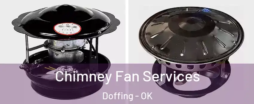 Chimney Fan Services Doffing - OK