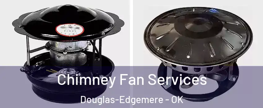 Chimney Fan Services Douglas-Edgemere - OK