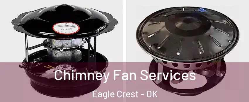 Chimney Fan Services Eagle Crest - OK